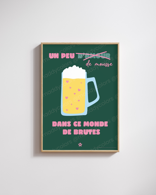 Affiche - Un peu de mousse dans ce monde de brutes